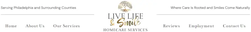 Live Life & Smile Homecare Services website header with logo. Text reads “Serving Philadelphia and Surrounding Counties” and “Where Care Is Rooted and Smiles Come Naturally.” Nav links: Home, About Us, Our Services, Reviews, Employment, Contact Us.